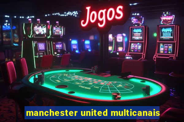 manchester united multicanais